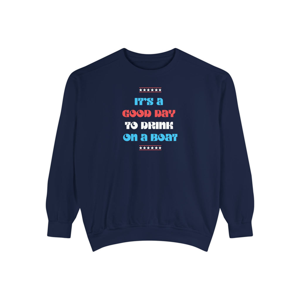 LIMITED JULY 4th EDITION! "It’s a Good Day to Drink on a Boat" Sweatshirt —  Boat Life Unisex Casual Crewneck