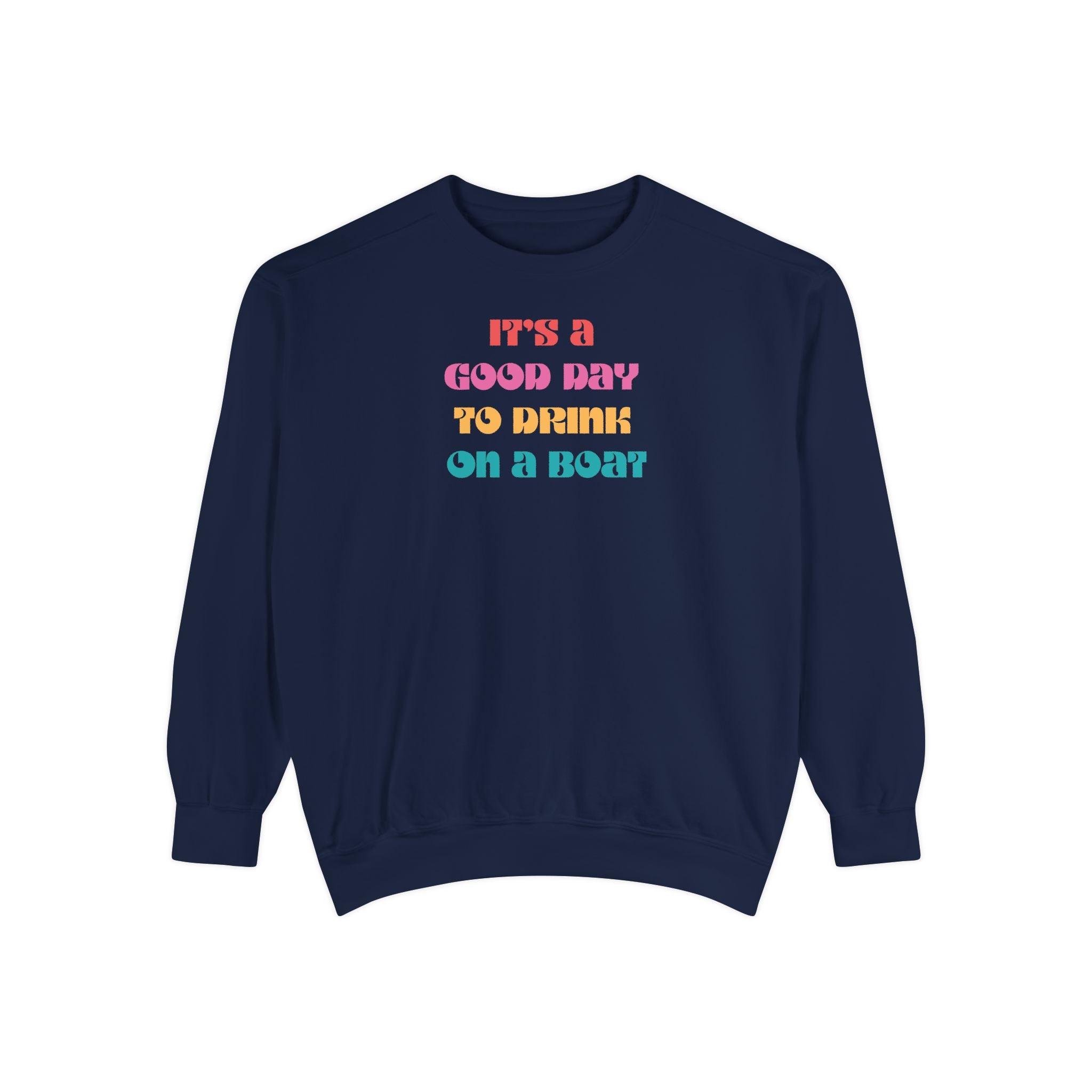 "It’s a Good Day to Drink on a Boat" Sweatshirt —  Boat Life Unisex Casual Crewneck