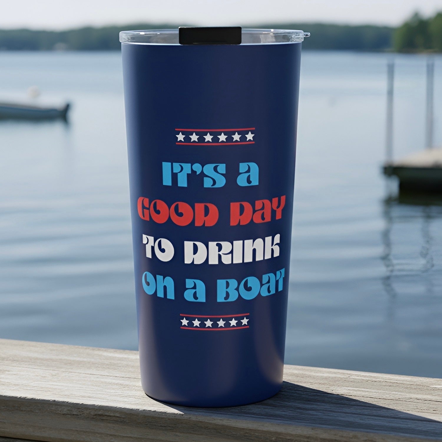 LIMITED JULY 4th EDITION!  "It’s a Good Day to Drink on a Boat" Travel Tumbler — 20oz Stainless Steel Boat Life Tumbler with Lid