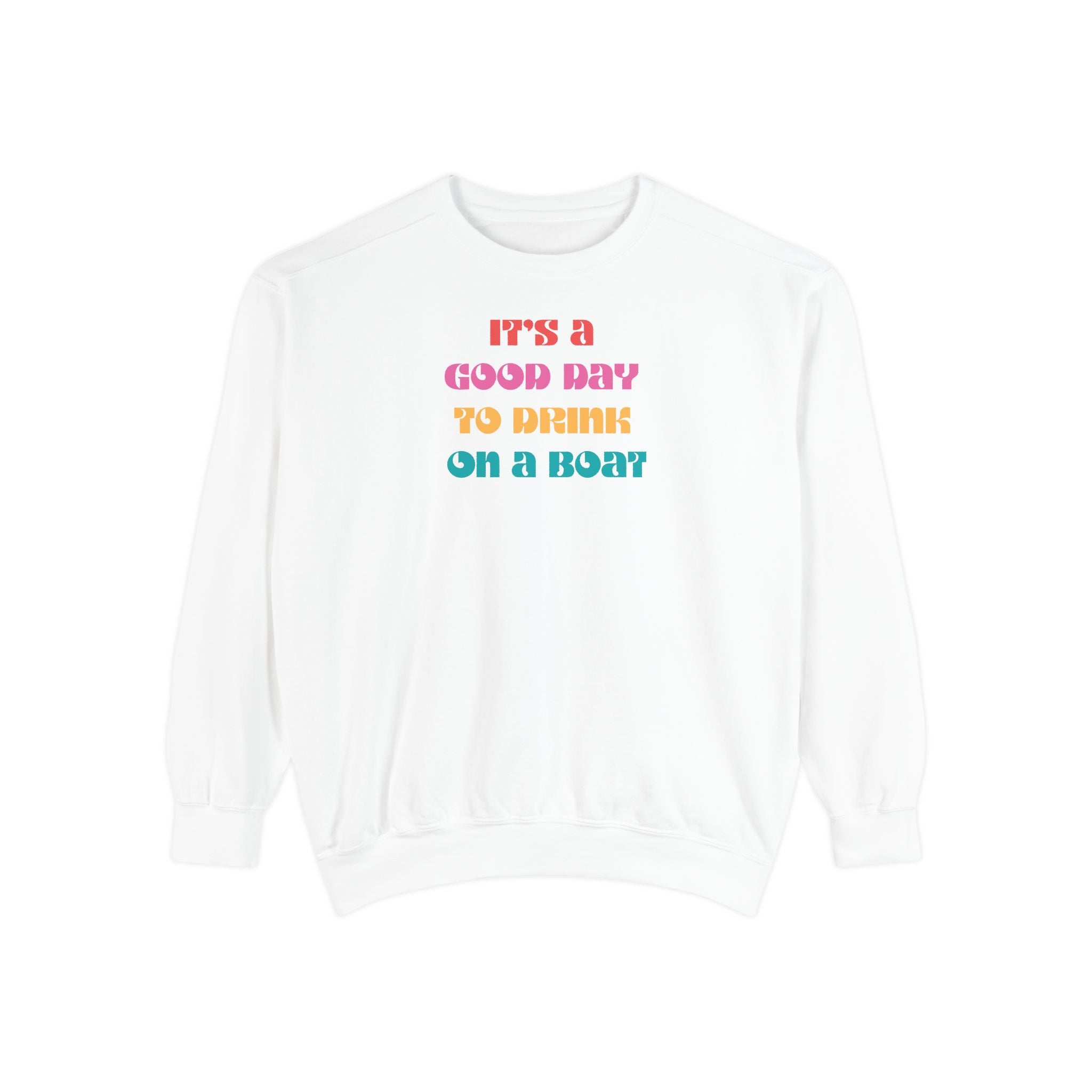 "It’s a Good Day to Drink on a Boat" Sweatshirt —  Boat Life Unisex Casual Crewneck
