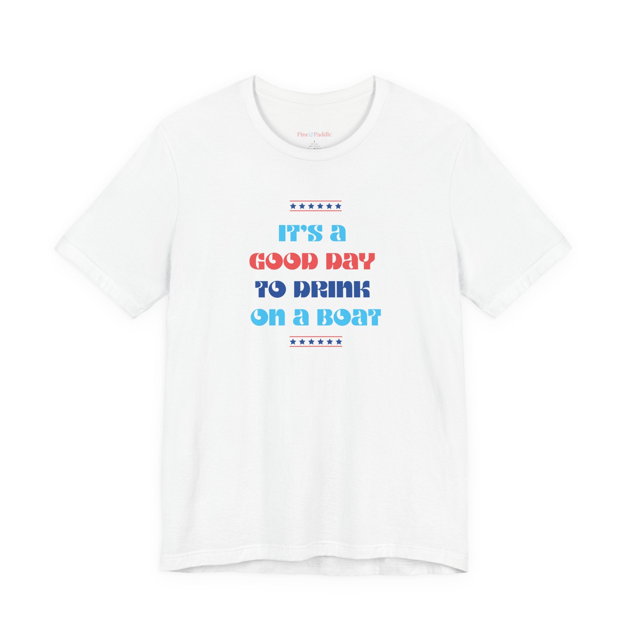 LIMITED JULY 4th EDITION! "It's a Good Day to Drink on a Boat" Short Sleeve Tee — Boat Life Bella + Canvas Soft Unisex Tee
