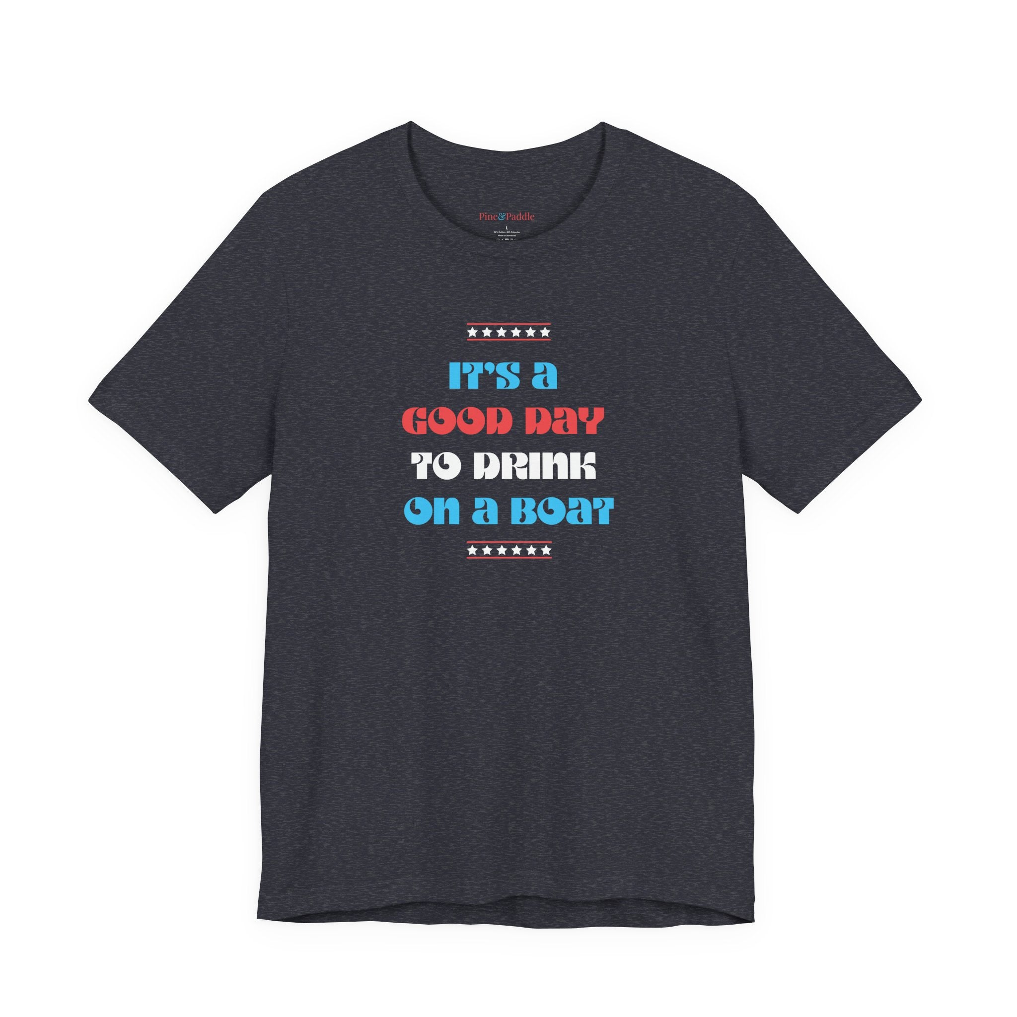 LIMITED JULY 4th EDITION! "It's a Good Day to Drink on a Boat" Short Sleeve Tee — Boat Life Bella + Canvas Soft Unisex Tee