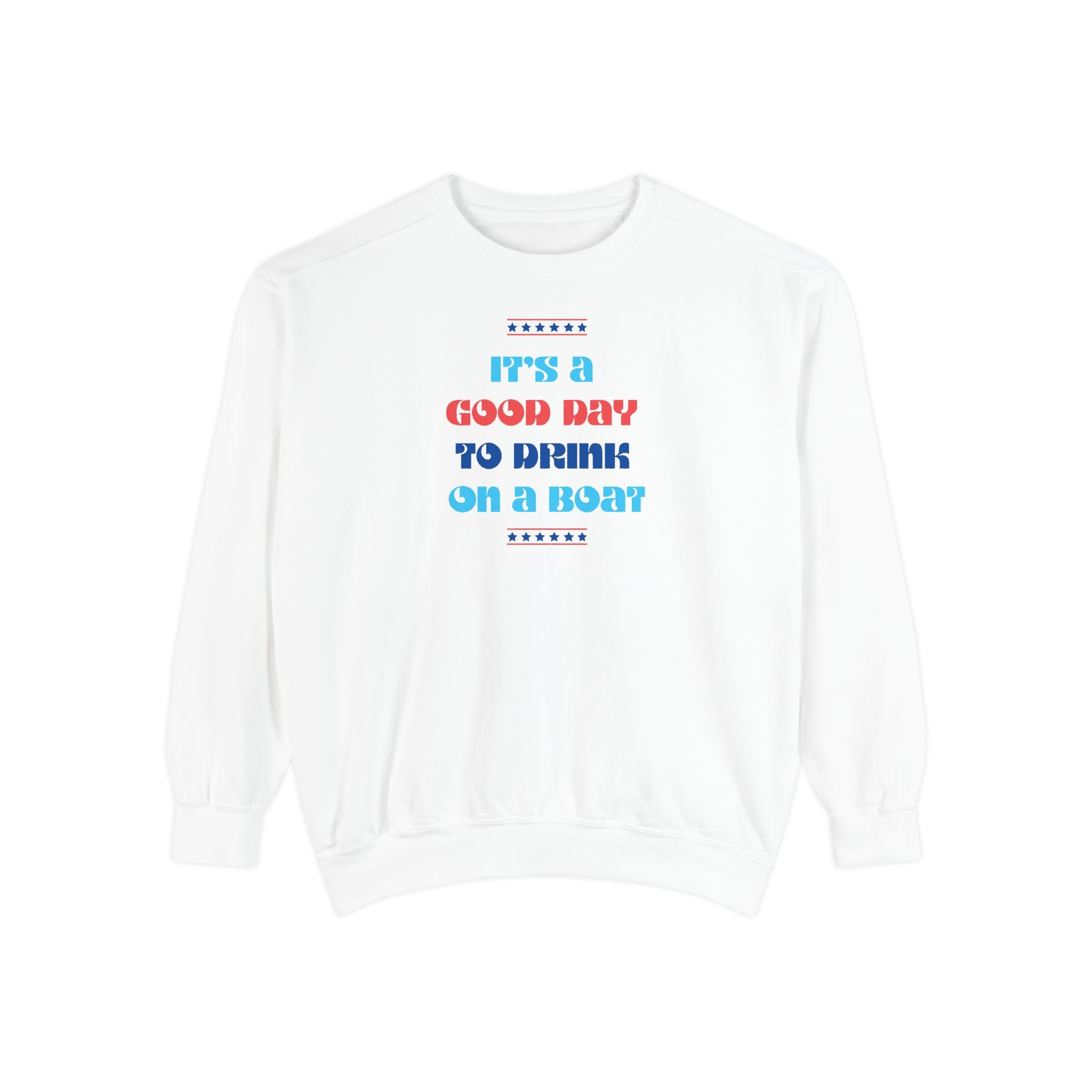 LIMITED JULY 4th EDITION! "It’s a Good Day to Drink on a Boat" Sweatshirt —  Boat Life Unisex Casual Crewneck