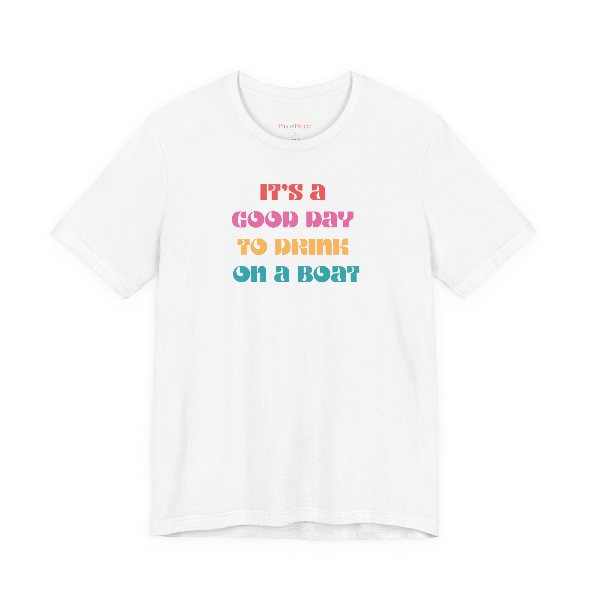 "It's a Good Day to Drink on a Boat" Short Sleeve Tee — Boat Life Bella + Canvas Soft Unisex Tee